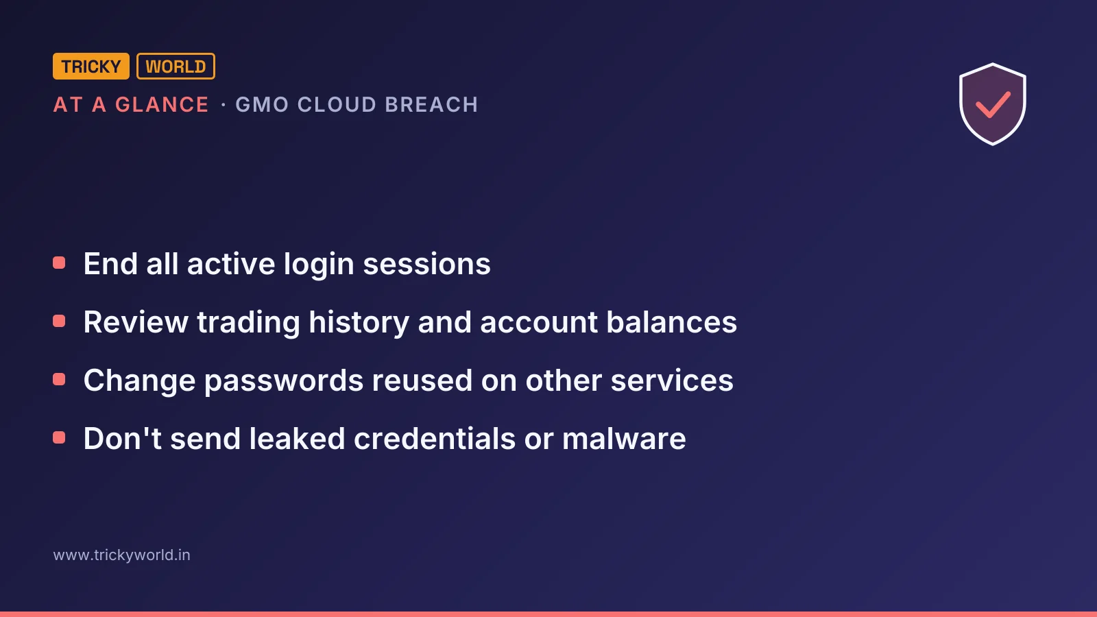 GMO cloud breach at a glance: End all active login sessions; Review trading history and account balances; Change passwords reused on other services; Don't send leaked credentials or malware