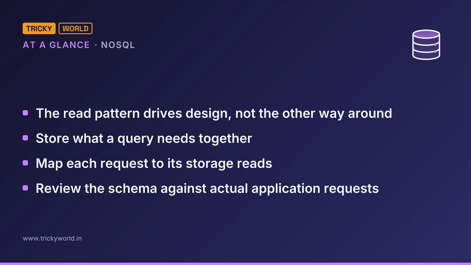 NoSQL at a glance: The read pattern drives design, not the other way around; Store what a query needs together; Map each request to its storage reads; Review the schema against actual application requests