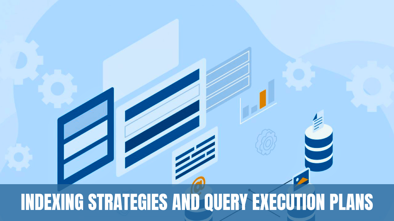 Indexing Strategies and Query Execution Plans: Techniques for Database ...