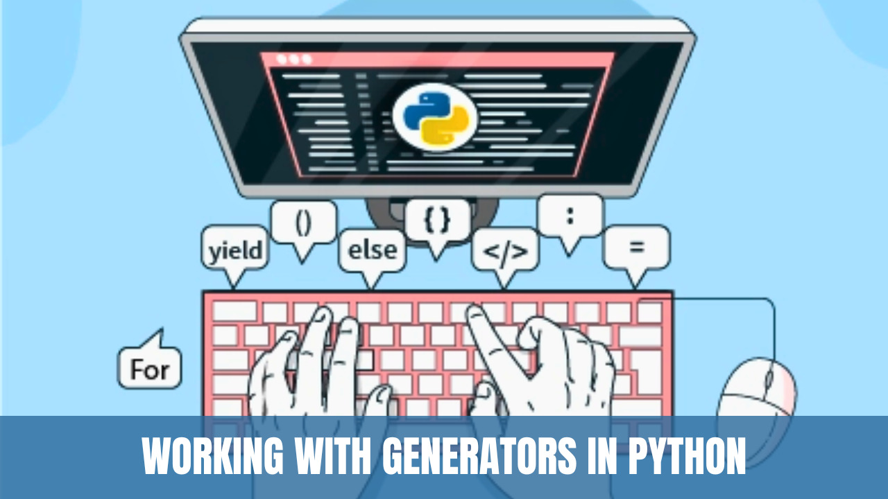 Working with Generators in Python: A Detailed Guide - Trickyworld